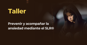 Prevenir y acompañar la ansiedad mediante el SLR®